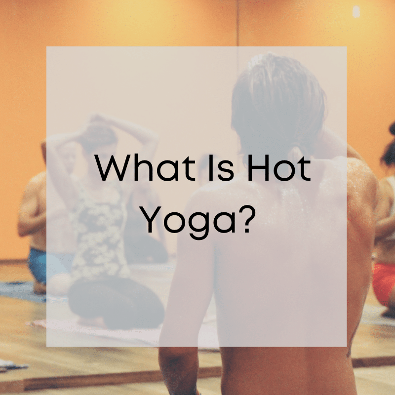 What Is Hot Yoga